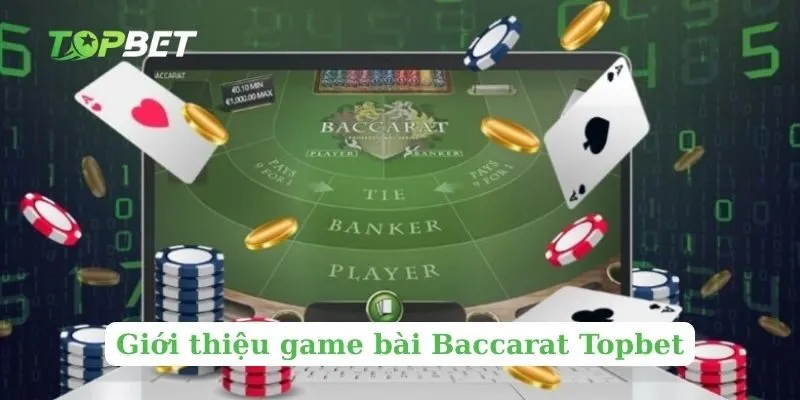 Giới thiệu game bài Baccarat Topbet