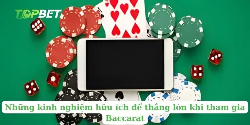 Những kinh nghiệm hữu ích để thắng lớn khi tham gia Baccarat