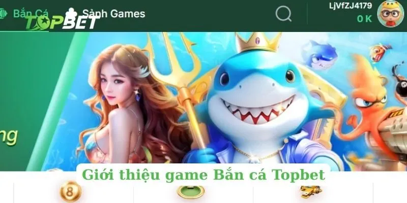 Giới thiệu game Bắn cá Topbet