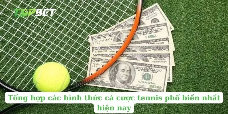 Tổng hợp các hình thức cá cược tennis phổ biến nhất hiện nay
