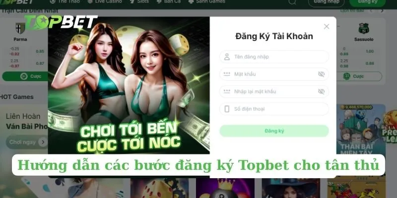 Hướng dẫn các bước đăng ký Topbet cho tân thủ