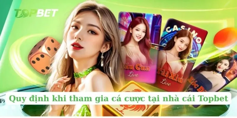Quy định khi tham gia cá cược tại nhà cái Topbet