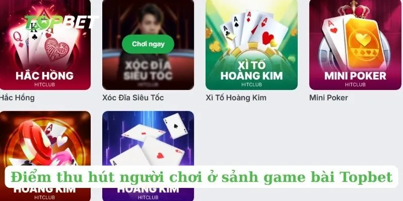Điểm thu hút người chơi ở sảnh game bài Topbet