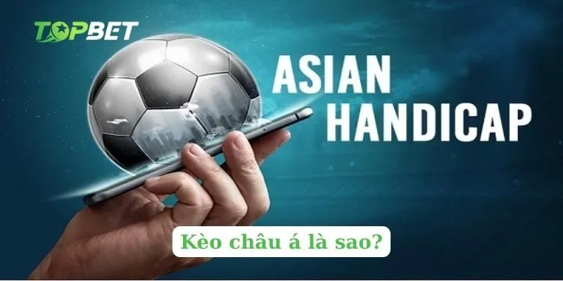 Kèo châu á là sao?
