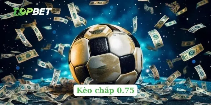 Kèo chấp 0.75