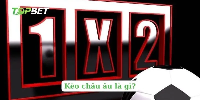 Kèo châu âu là gì?