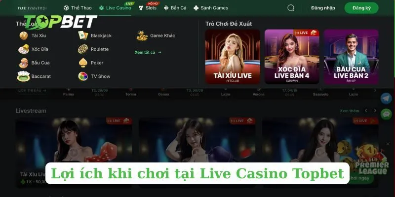 Lợi ích khi chơi tại Live Casino Topbet