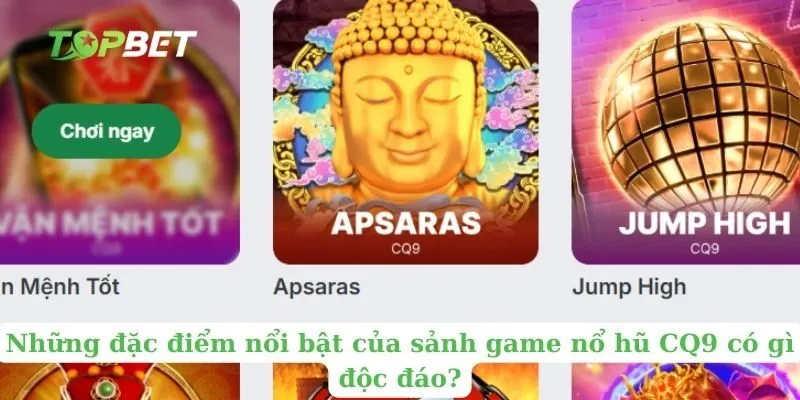 Những đặc điểm nổi bật của sảnh game nổ hũ CQ9 có gì độc đáo?