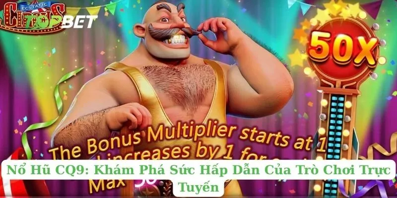Nổ Hũ CQ9: Khám Phá Sức Hấp Dẫn Của Trò Chơi Trực Tuyến