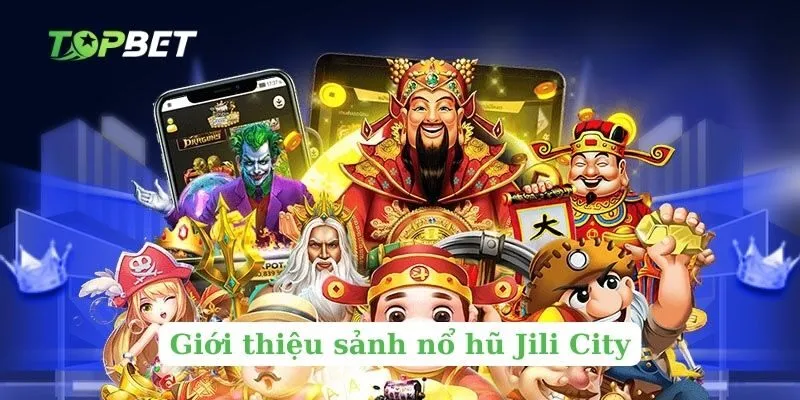 Giới thiệu sảnh nổ hũ Jili City