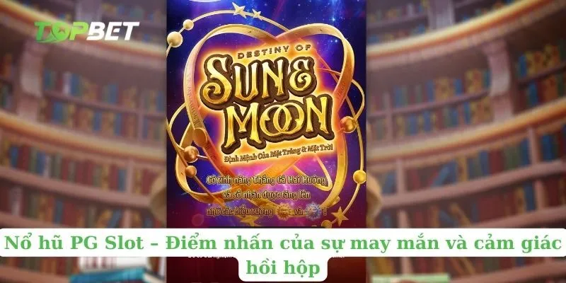 Nổ hũ PG Slot – Điểm nhấn của sự may mắn và cảm giác hồi hộp