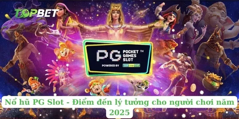 Nổ hũ PG Slot - Điểm đến lý tưởng cho người chơi năm 2025
