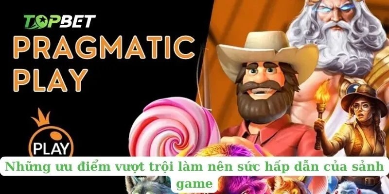 Những ưu điểm vượt trội làm nên sức hấp dẫn của sảnh game 