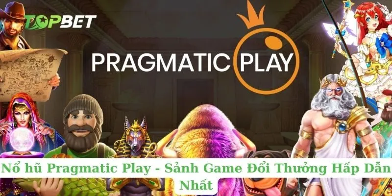 Nổ hũ Pragmatic Play - Sảnh Game Đổi Thưởng Hấp Dẫn Nhất