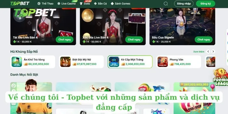 Về chúng tôi - Topbet với những sản phẩm và dịch vụ đẳng cấp